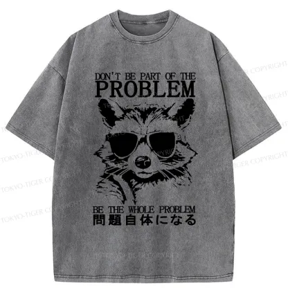 Tokyo-Tiger Be The Whole Problem Raccoon Washed T-Shirt