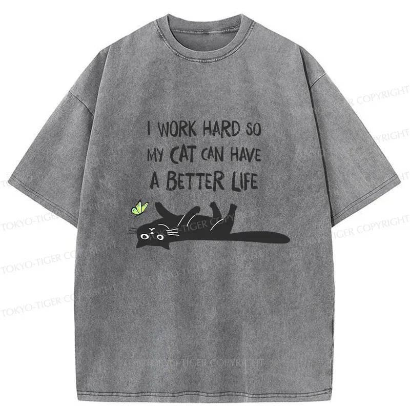 Tokyo-Tiger I Work Hard So My Cat Can Have A Better Life Washed T-Shirt