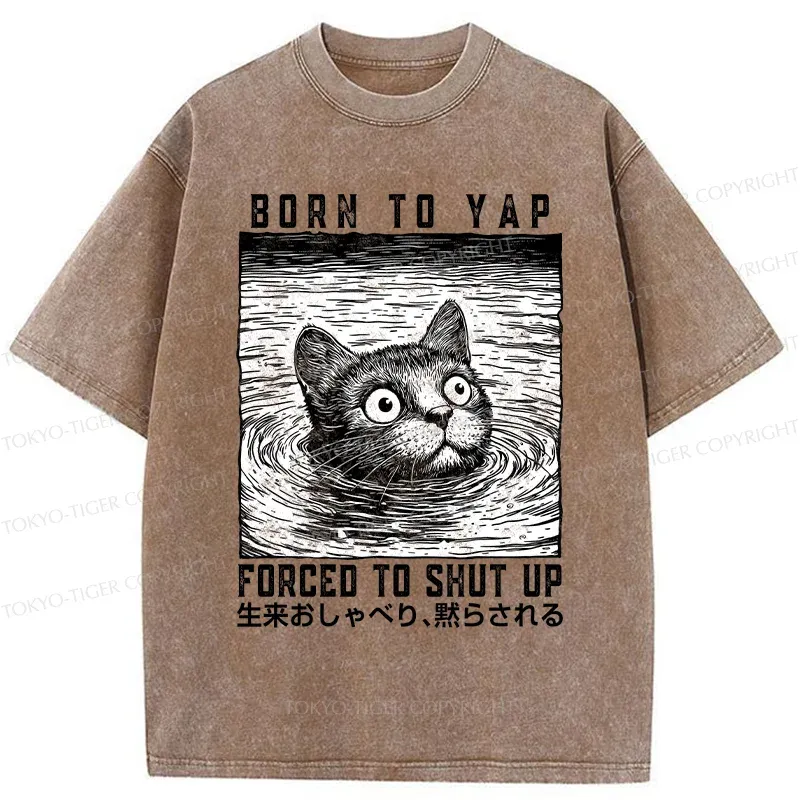 Tokyo-Tiger Born To Yap Forced To Shut Up Washed T-Shirt