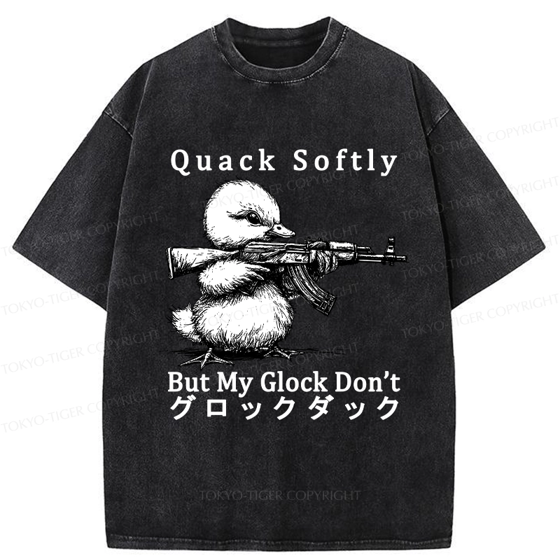 Tokyo-Tiger Quack Softly But My Glock Don't Washed T-Shirt