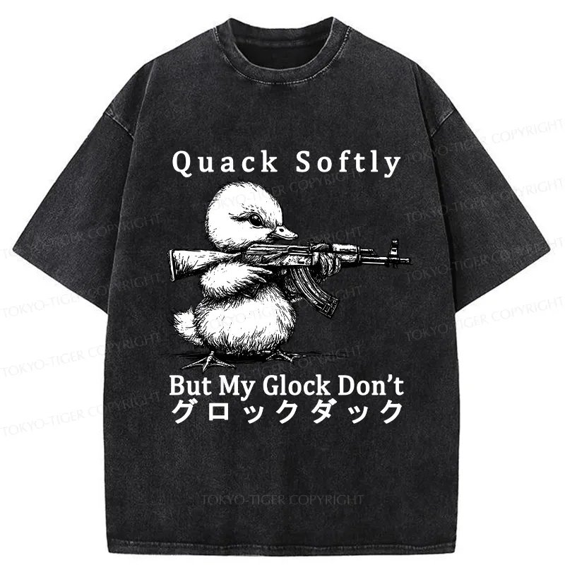 Tokyo-Tiger Quack Softly But My Glock Don't Washed T-Shirt