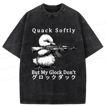 Tokyo-Tiger Quack Softly But My Glock Don't Washed T-Shirt