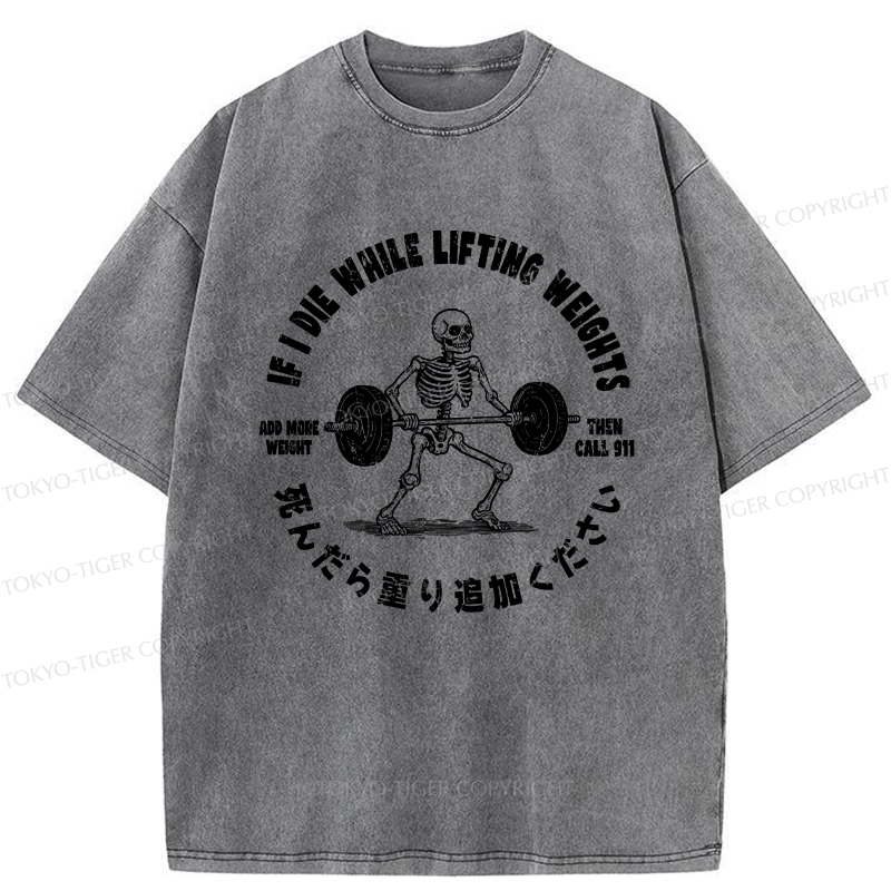 Tokyo-Tiger If I Die While Lifting Funny Washed T-Shirt