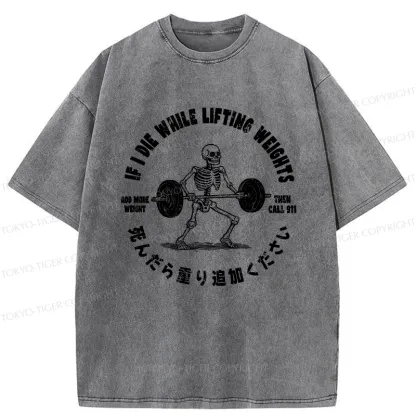 Tokyo-Tiger If I Die While Lifting Funny Washed T-Shirt
