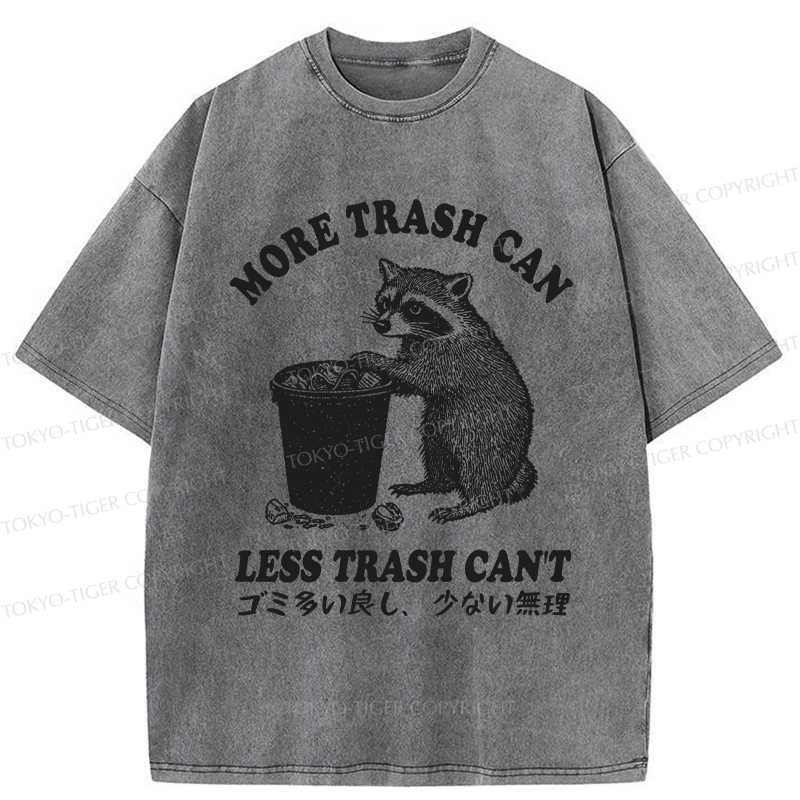 Tokyo-Tiger More Trash Can Less Trash Can't Washed T-Shirt
