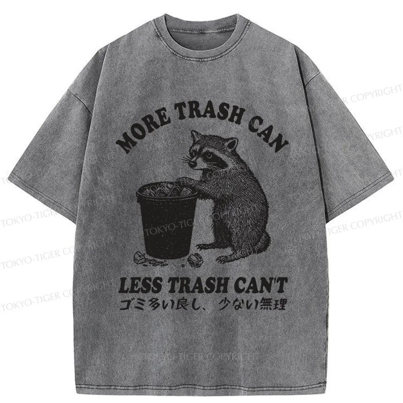 Tokyo-Tiger More Trash Can Less Trash Can't Washed T-Shirt