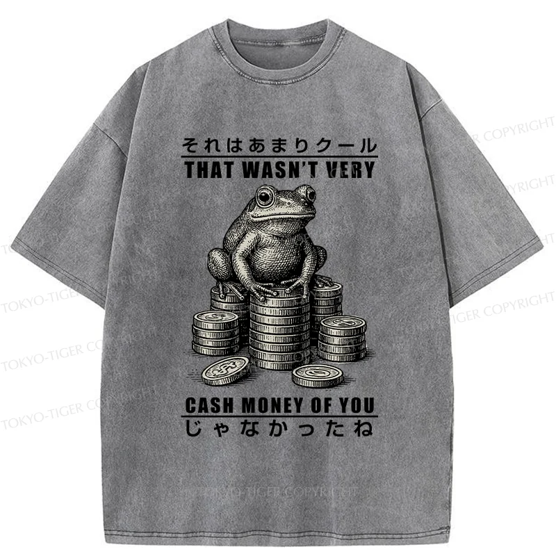 Tokyo-Tiger That Wasn’t Very Cash Money Of You Washed T-Shirt