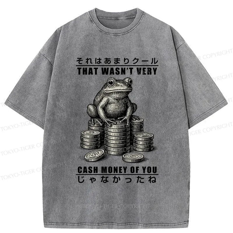 Tokyo-Tiger That Wasn’t Very Cash Money Of You Washed T-Shirt
