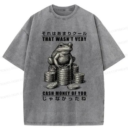 Tokyo-Tiger That Wasn’t Very Cash Money Of You Washed T-Shirt