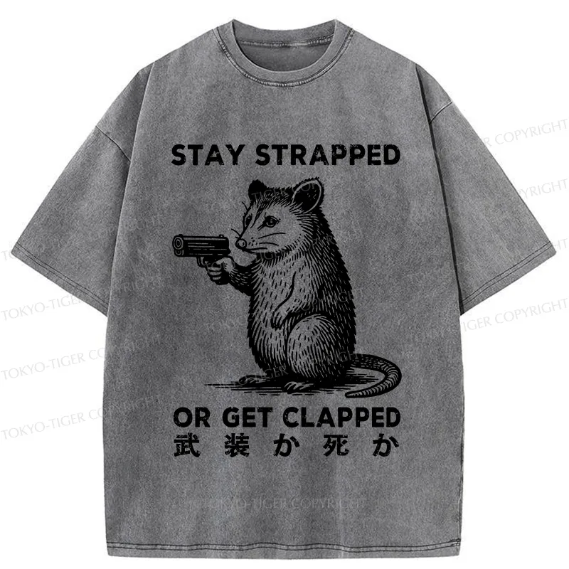 Tokyo-Tiger Stay Strapped Or Get Clapped Washed T-Shirt