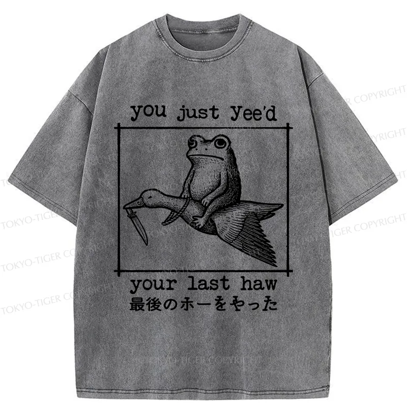 Tokyo-Tiger You Just Yee'd Your Last Haw Washed T-Shirt