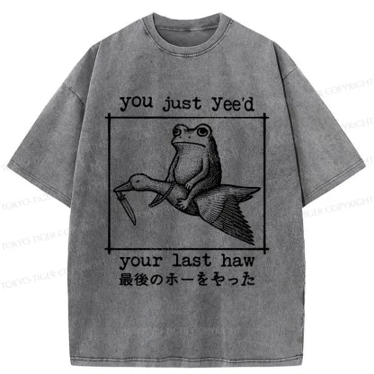 Tokyo-Tiger You Just Yee'd Your Last Haw Washed T-Shirt