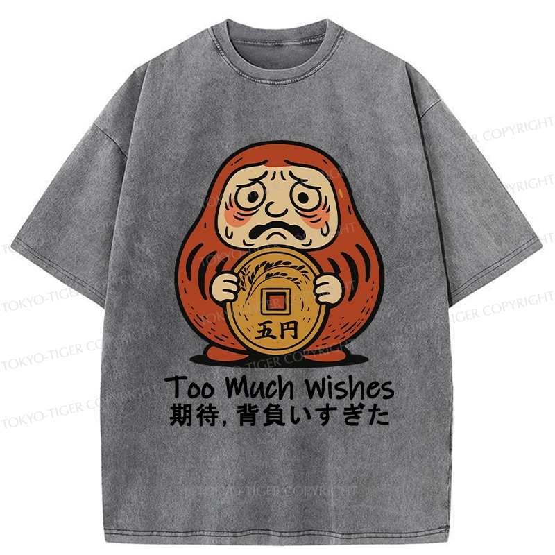Tokyo-Tiger Funny Too Much Wishes Washed T-Shirt