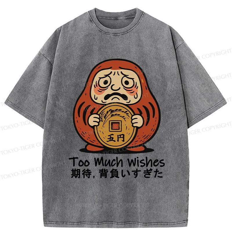 Tokyo-Tiger Funny Too Much Wishes Washed T-Shirt