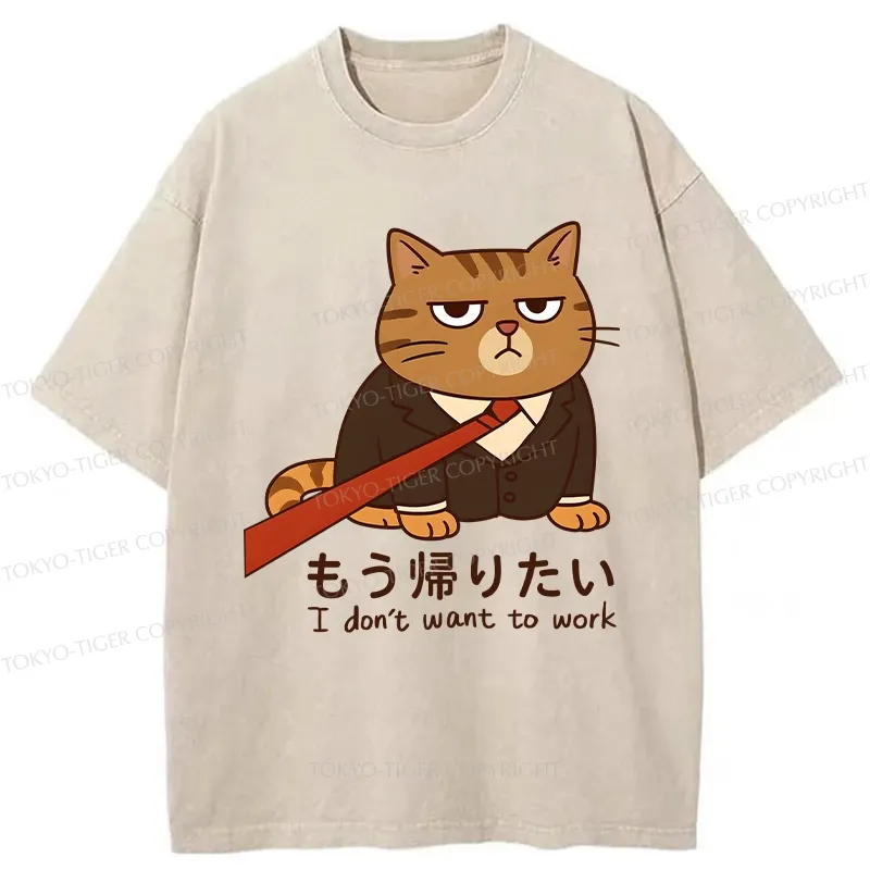 Tokyo-Tiger Funny I Don't Want To Work Washed T-Shirt