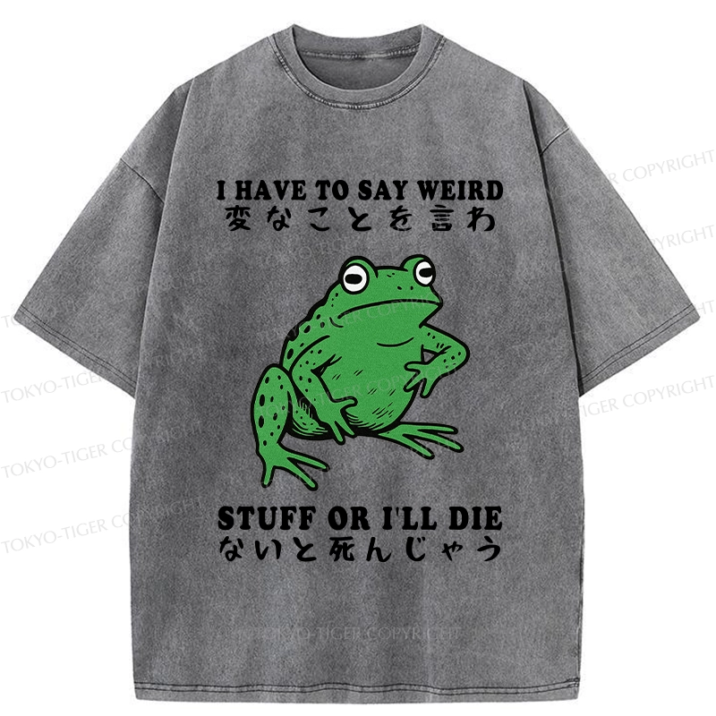 Tokyo-Tiger Funny Frog Have To Say Weird Washed T-Shirt