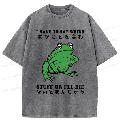 Tokyo-Tiger Funny Frog Have To Say Weird Washed T-Shirt