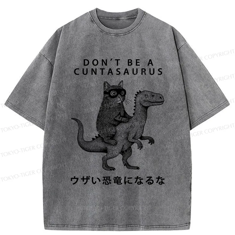 Tokyo-Tiger Don't Be A Cuntasaurus Washed T-Shirt