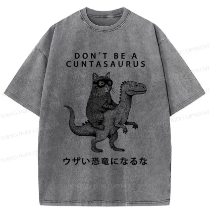 Tokyo-Tiger Don't Be A Cuntasaurus Washed T-Shirt