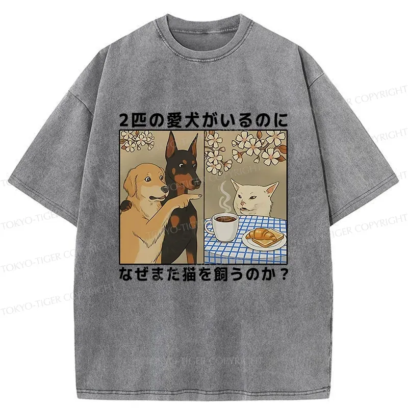 Tokyo-Tiger Why Get A Cat When You Already Have Two Dogs Washed T-Shirt