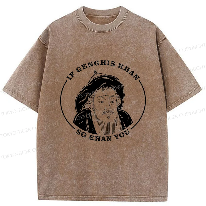 Tokyo-Tiger If Genghis Khan So Khan You Funny Washed T-Shirt