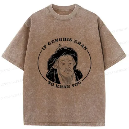 Tokyo-Tiger If Genghis Khan So Khan You Funny Washed T-Shirt