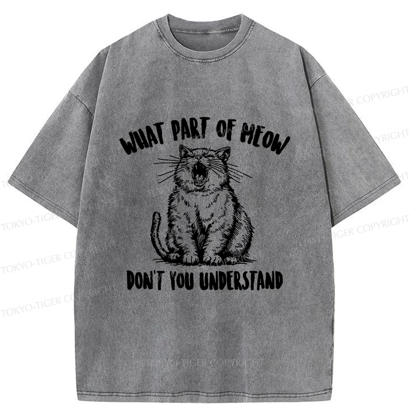 Tokyo-Tiger What Part Of MEOW Dont You Understand Washed T-Shirt