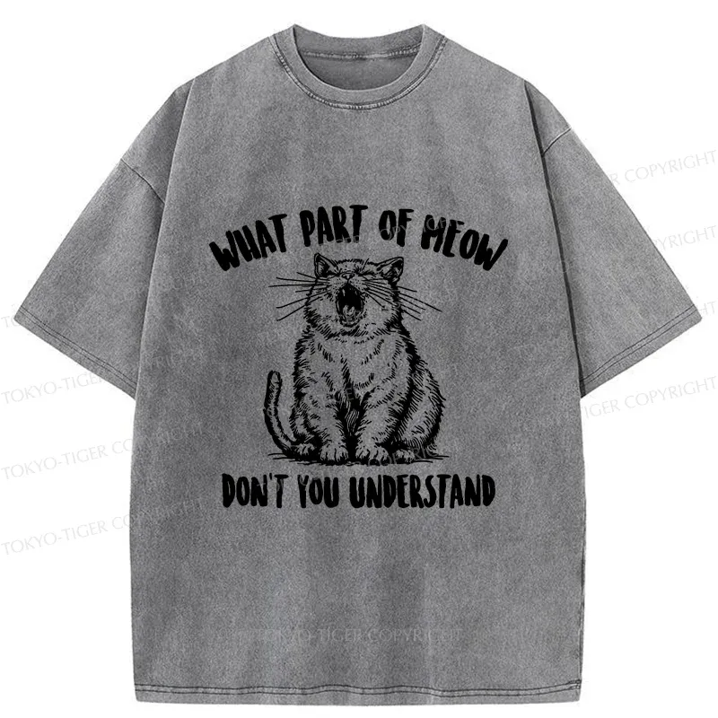 Tokyo-Tiger What Part Of MEOW Dont You Understand Washed T-Shirt