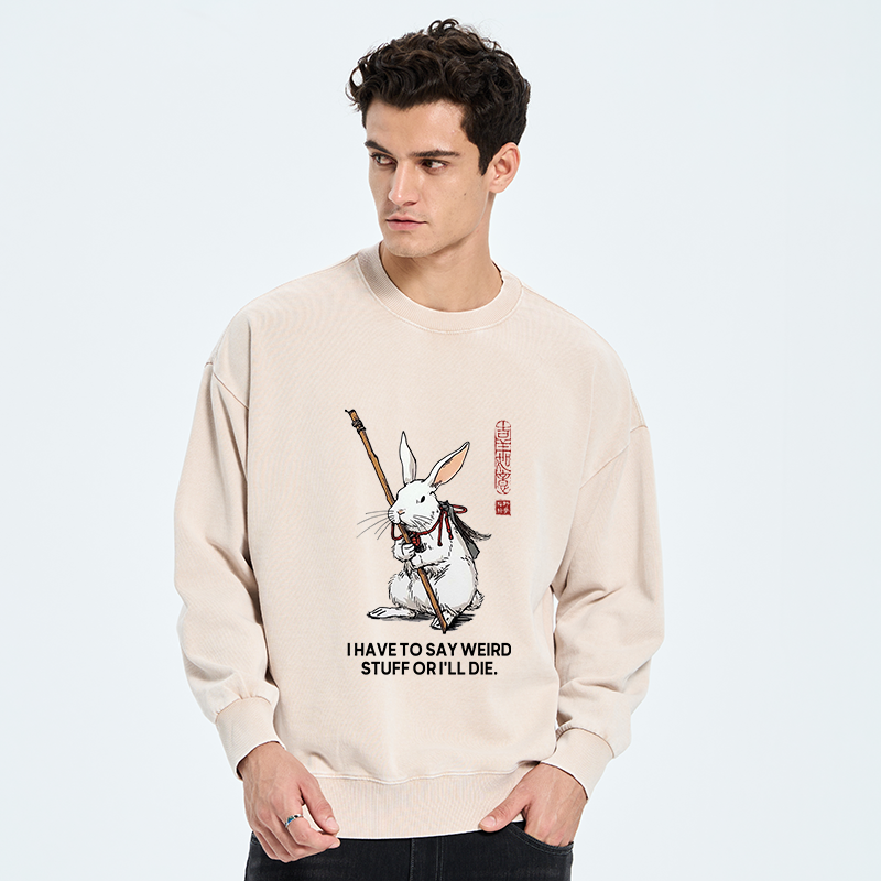 Tokyo-Tiger Rabbit Gotta Say Weird Stuff Or Die Washed Sweatshirt