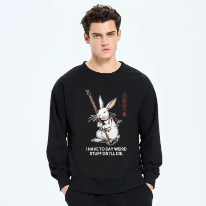 Tokyo-Tiger Rabbit Gotta Say Weird Stuff Or Die Classic Sweatshirt