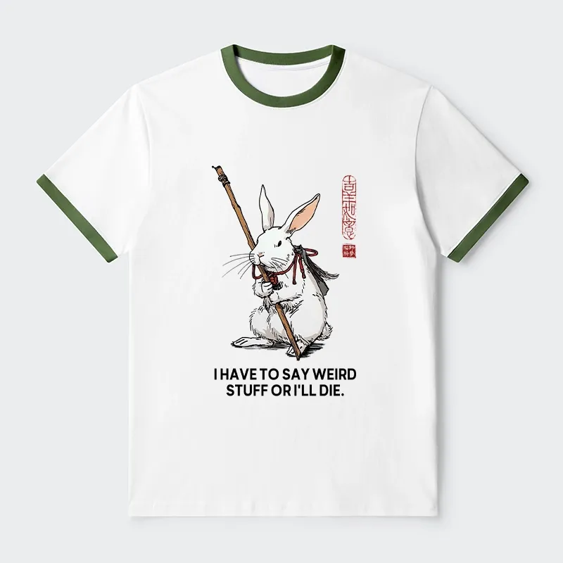 Tokyo-Tiger Rabbit Gotta Say Weird Stuff Or Die Trim T-Shirt