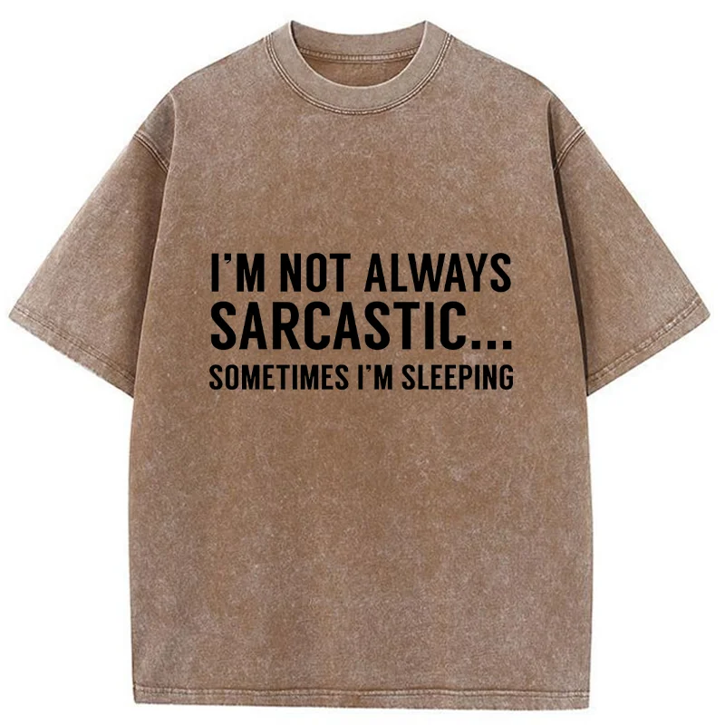 Tokyo-Tiger I'm Only Not Sarcastic When I'm Sleeping Washed T-Shirt