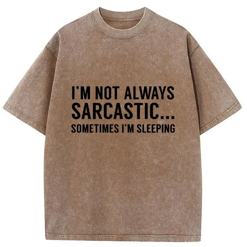 Tokyo-Tiger I'm Only Not Sarcastic When I'm Sleeping Washed T-Shirt