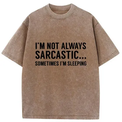 Tokyo-Tiger I'm Only Not Sarcastic When I'm Sleeping Washed T-Shirt