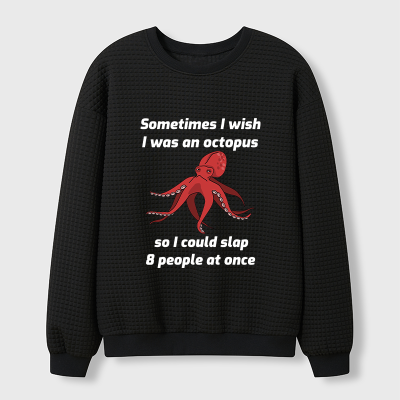 Tokyo-Tiger Sometimes l Wish I Was An Octopus Waffle Sweatshirt
