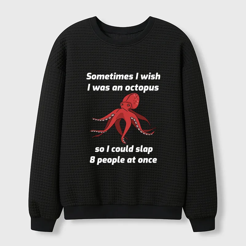 Tokyo-Tiger Sometimes l Wish I Was An Octopus Waffle Sweatshirt
