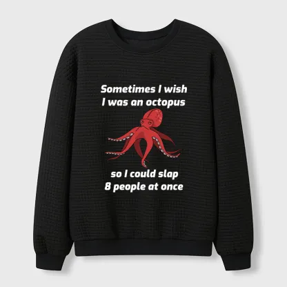 Tokyo-Tiger Sometimes l Wish I Was An Octopus Waffle Sweatshirt