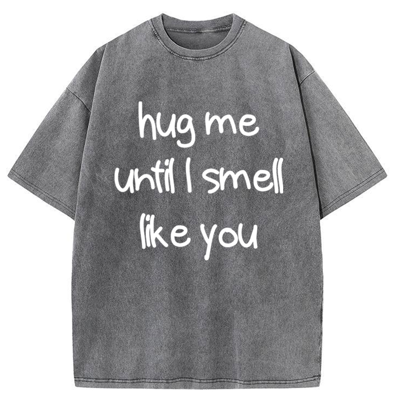 Tokyo-Tiger Hug Me Until I Smell Like You Washed T-Shirt