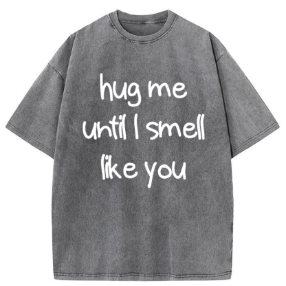 Tokyo-Tiger Hug Me Until I Smell Like You Washed T-Shirt