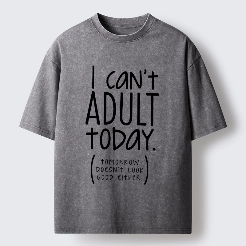 Tokyo-Tiger No Adulting Today Relatable Meme Washed T-Shirt