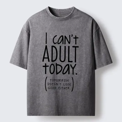 Tokyo-Tiger No Adulting Today Relatable Meme Washed T-Shirt