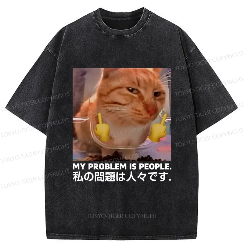 Tokyo-Tiger My Problem Is People Washed T-Shirt Sale