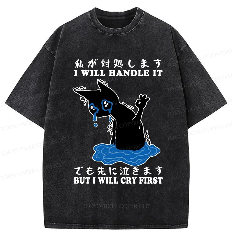 Tokyo-Tiger I Will Handle It But I Will Cry First Washed T-Shirt