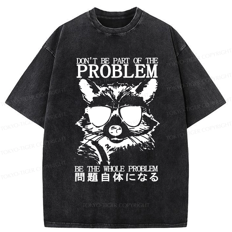 Tokyo-Tiger Be The Whole Problem Raccoon Washed T-Shirt