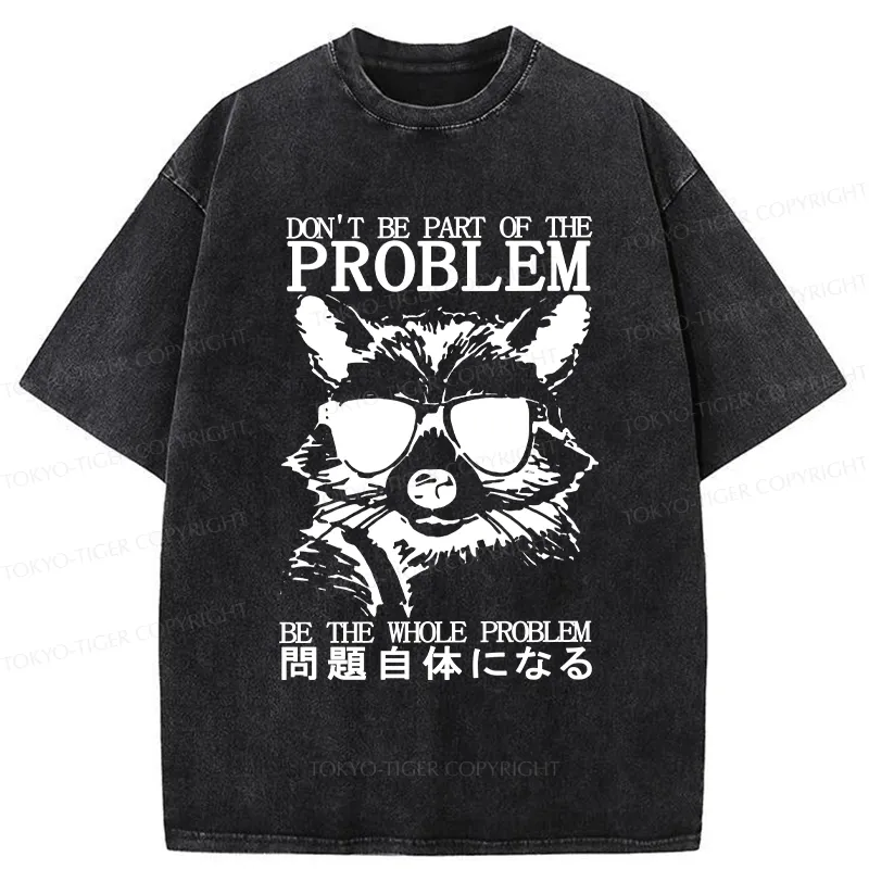 Tokyo-Tiger Be The Whole Problem Raccoon Washed T-Shirt