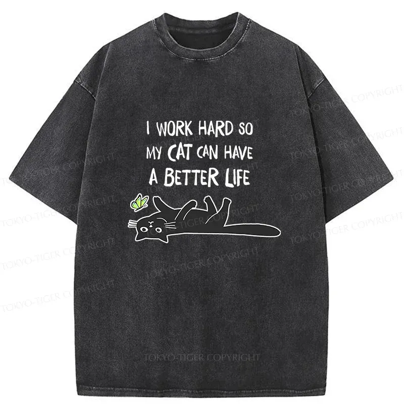 Tokyo-Tiger I Work Hard So My Cat Can Have A Better Life Washed T-Shirt