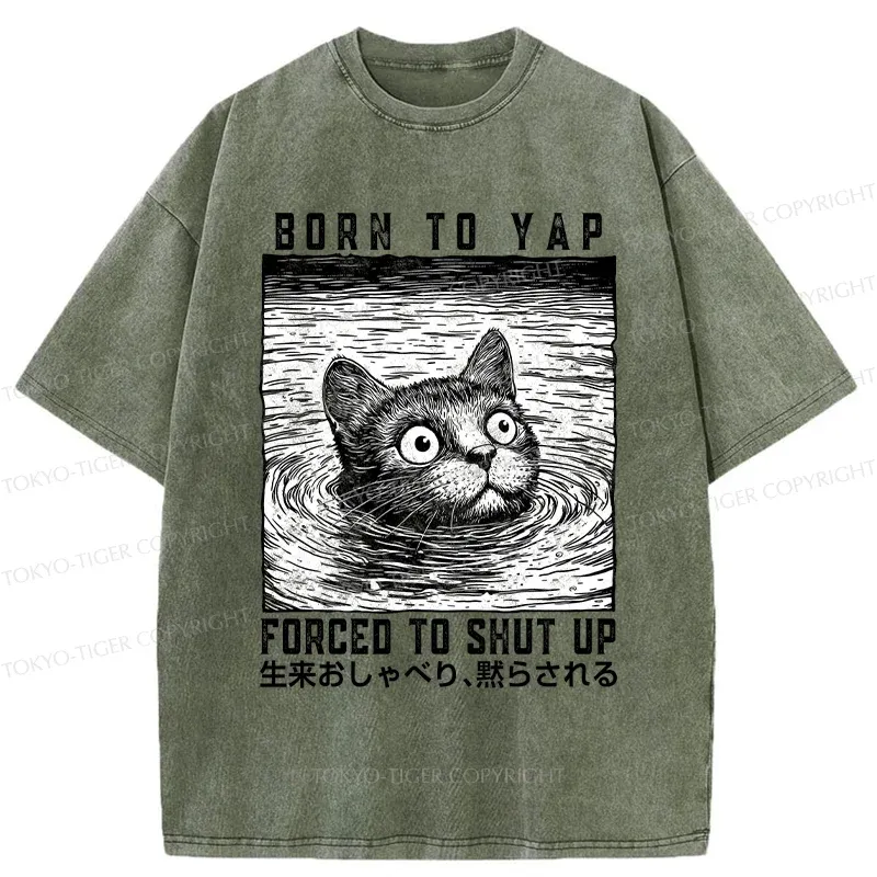 Tokyo-Tiger Born To Yap Forced To Shut Up Washed T-Shirt