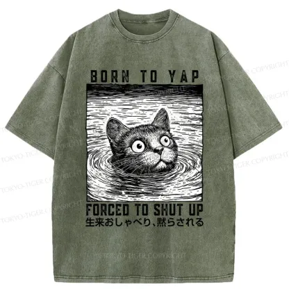 Tokyo-Tiger Born To Yap Forced To Shut Up Washed T-Shirt