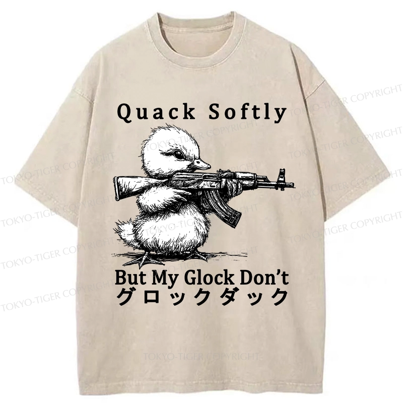 Tokyo-Tiger Quack Softly But My Glock Don't Washed T-Shirt