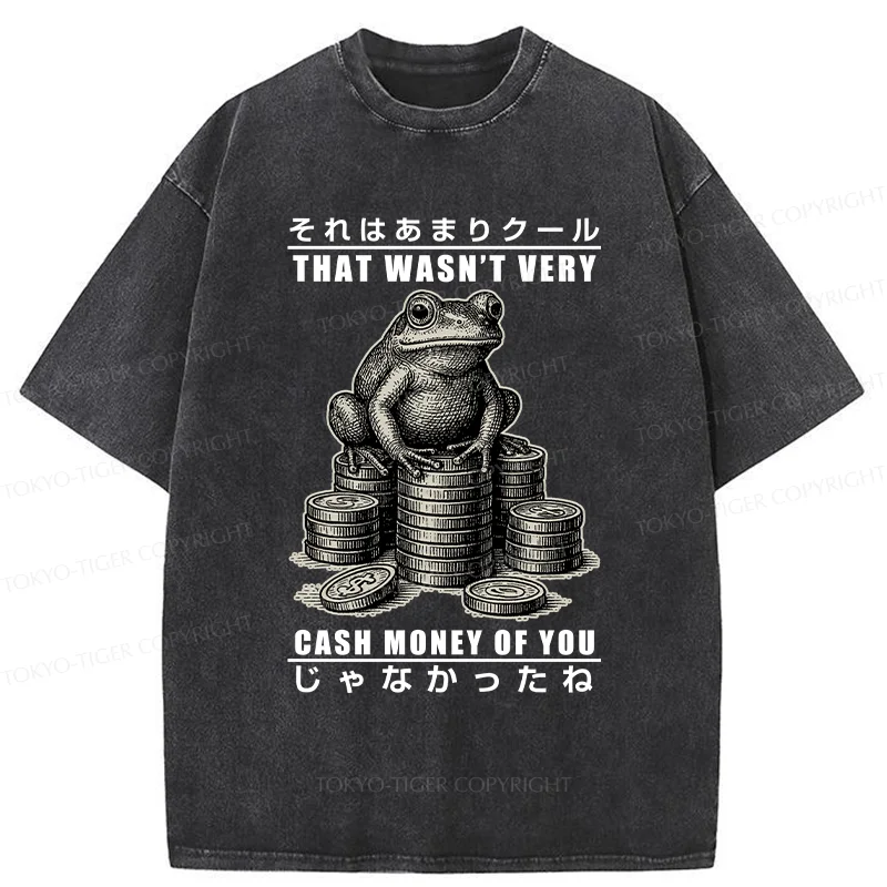 Tokyo-Tiger That Wasn’t Very Cash Money Of You Washed T-Shirt